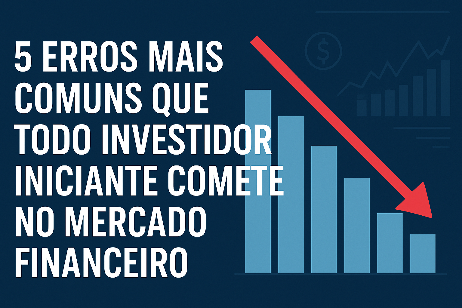 Os 5 Erros Mais Comuns que Todo Investidor Iniciante Comete no Mercado Financeiro.
